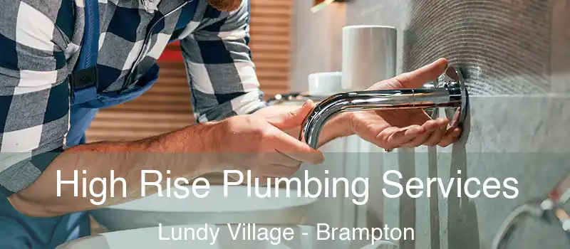  High Rise Plumbing Services Lundy Village - Brampton