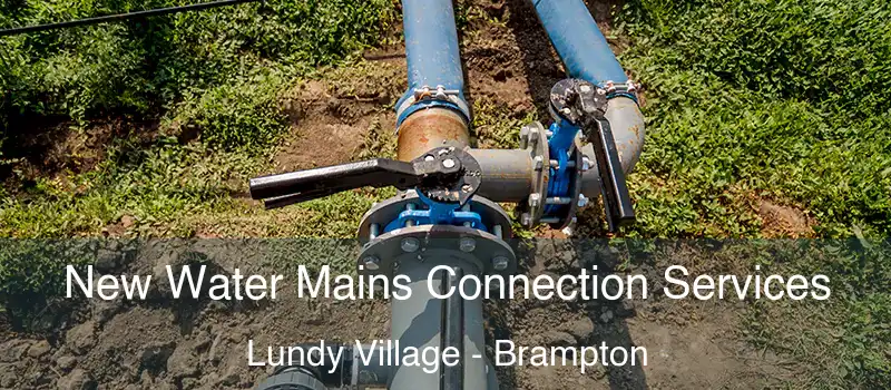 New Water Mains Connection Services Lundy Village - Brampton
