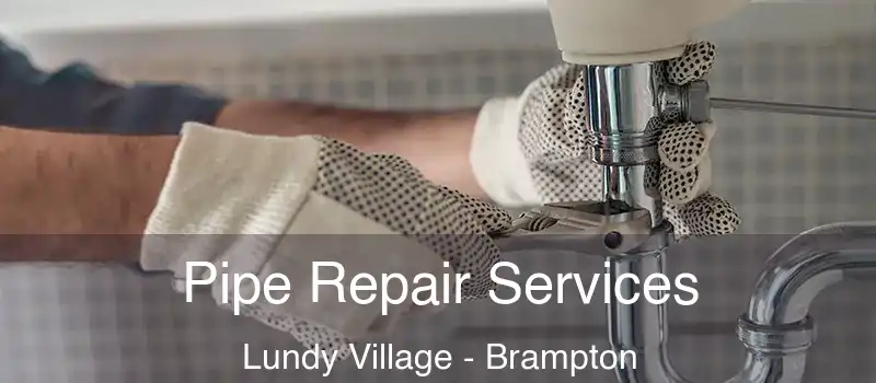 Pipe Repair Services Lundy Village - Brampton
